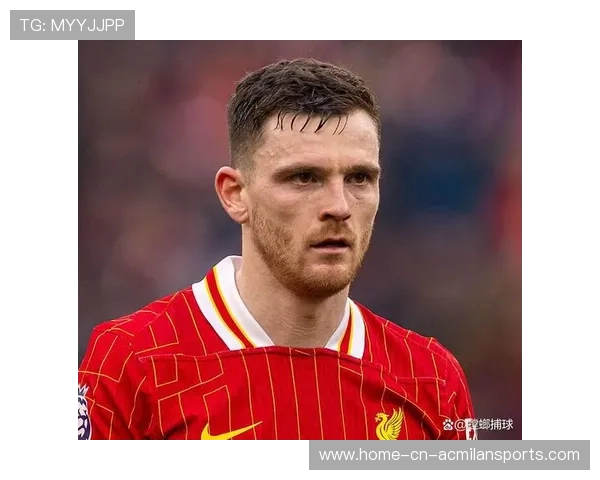 罗伯逊若离开安菲尔德，利物浦左路打法要改，利物浦罗伯逊续约